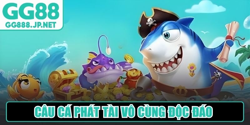 Câu cá Phát Tài vô cùng độc đáo với nhiều thách thức hấp dẫn