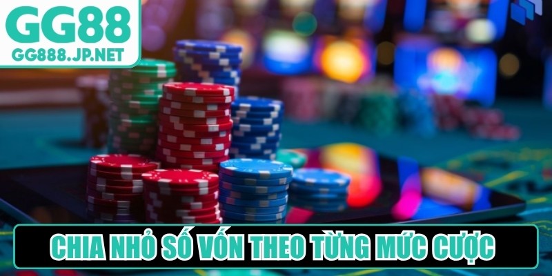 Chia nhỏ số vốn theo từng mức cược khi chơi game 